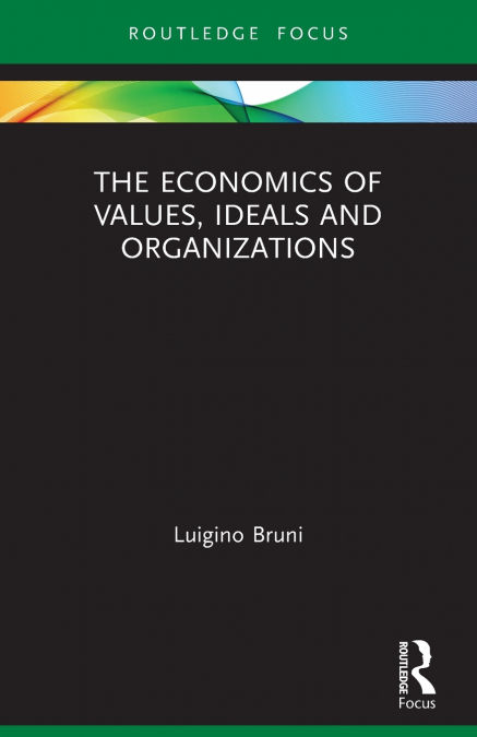 THE ECONOMICS OF VALUES, IDEALS AND ORGANIZATIONS