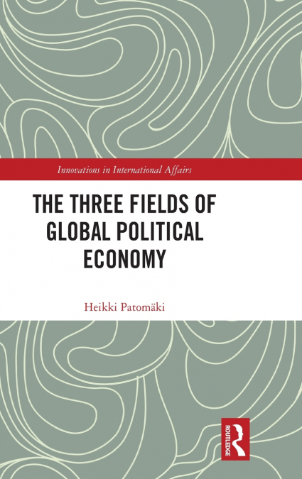 THE THREE FIELDS OF GLOBAL POLITICAL ECONOMY