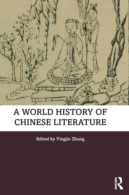 A WORLD HISTORY OF CHINESE LITERATURE