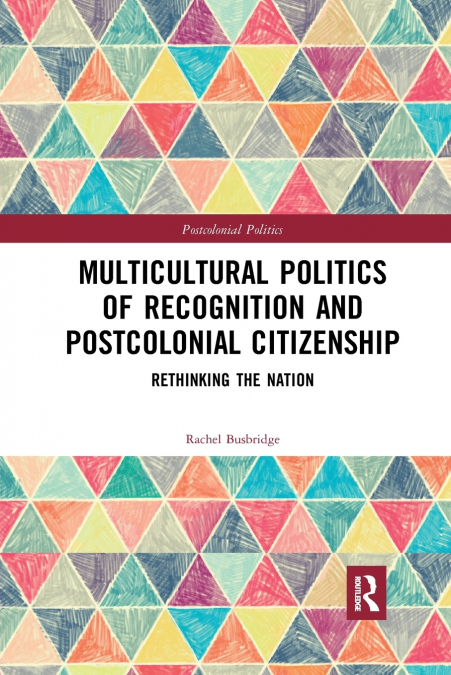 MULTICULTURAL POLITICS OF RECOGNITION AND POSTCOLONIAL CITIZ