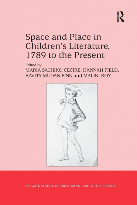 SPACE AND PLACE IN CHILDREN?S LITERATURE, 1789 TO THE PRESEN