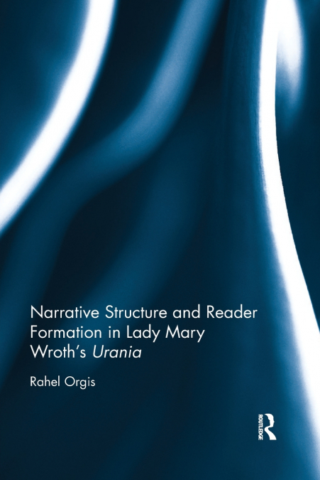 NARRATIVE STRUCTURE AND READER FORMATION IN LADY MARY WROTH?