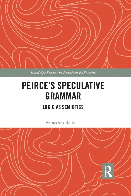 PEIRCE?S SPECULATIVE GRAMMAR