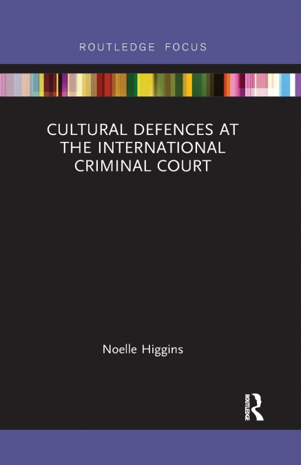 CULTURAL DEFENCES AT THE INTERNATIONAL CRIMINAL COURT