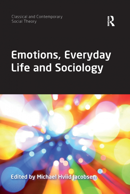EMOTIONS, EVERYDAY LIFE AND SOCIOLOGY