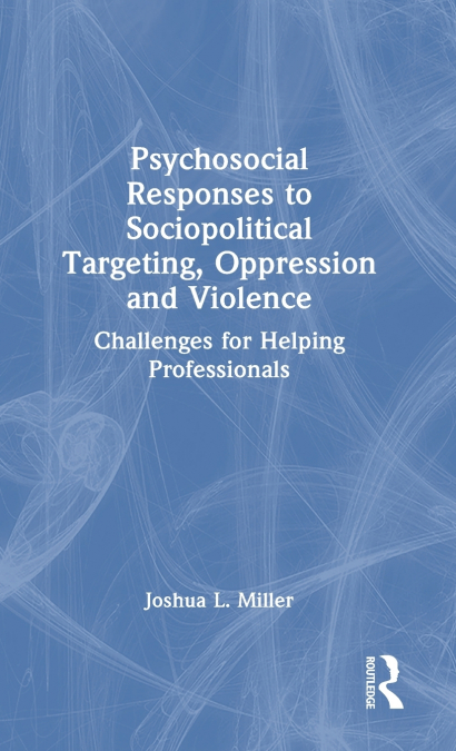 PSYCHOSOCIAL RESPONSES TO SOCIOPOLITICAL TARGETING, OPPRESSI