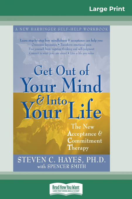 GET OUT OF YOUR MIND AND INTO YOUR LIFE (16PT LARGE PRINT ED