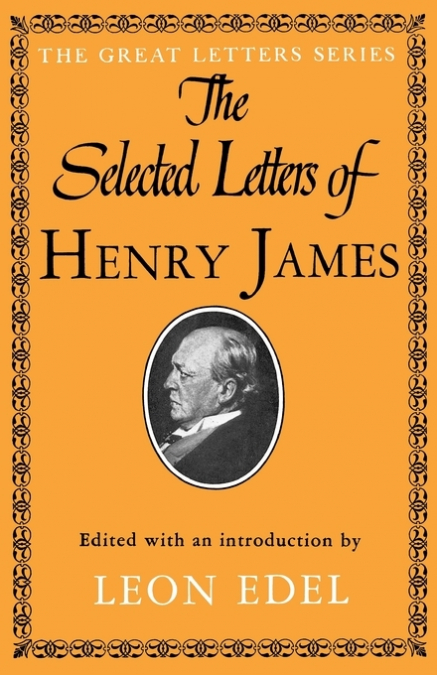 THE SELECTED LETTERS OF HENRY JAMES