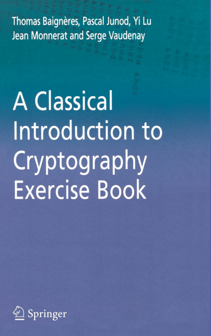 A CLASSICAL INTRODUCTION TO CRYPTOGRAPHY EXERCISE BOOK