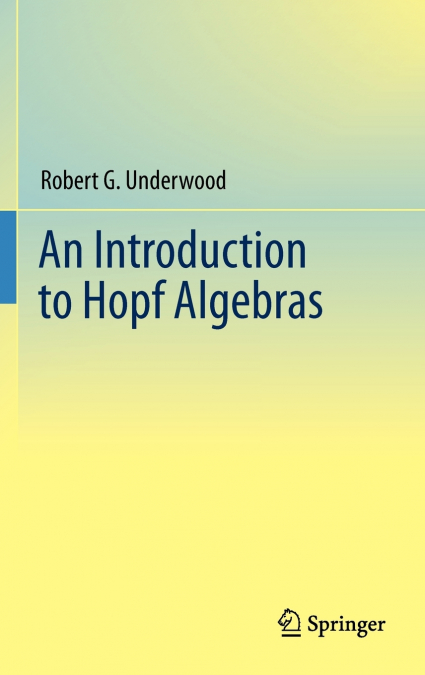 AN INTRODUCTION TO HOPF ALGEBRAS