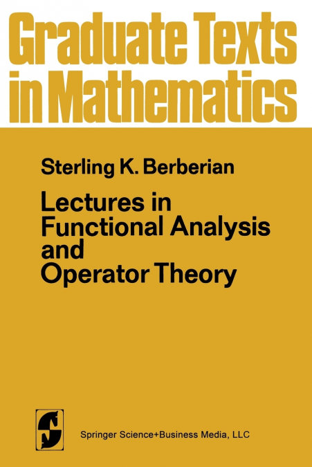 LECTURES IN FUNCTIONAL ANALYSIS AND OPERATOR THEORY