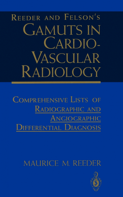 REEDER AND FELSON?S GAMUTS IN CARDIOVASCULAR RADIOLOGY