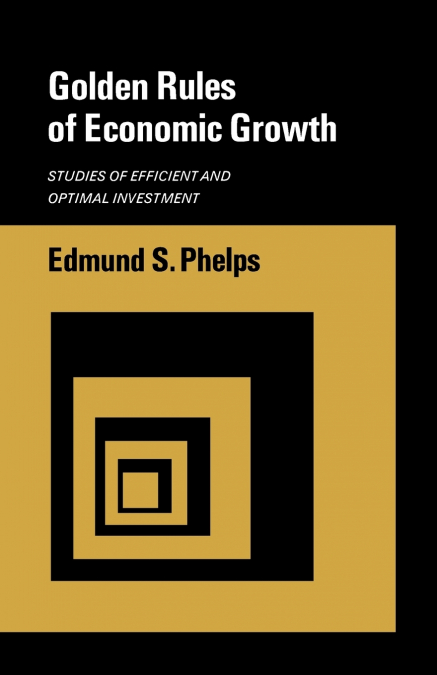 GOLDEN RULES OF ECONOMIC GROWTH