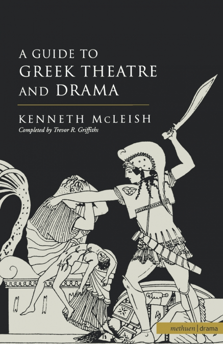 GUIDE TO GREEK THEATRE AND DRAMA