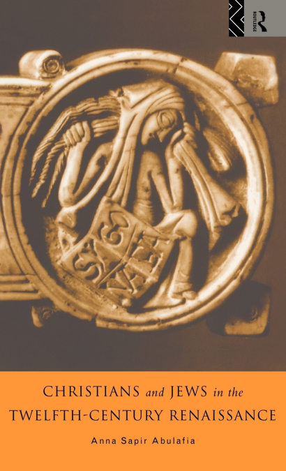 CHRISTIANS AND JEWS IN THE TWELFTH-CENTURY RENAISSANCE