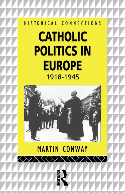 CATHOLIC POLITICS IN EUROPE, 1918-1945