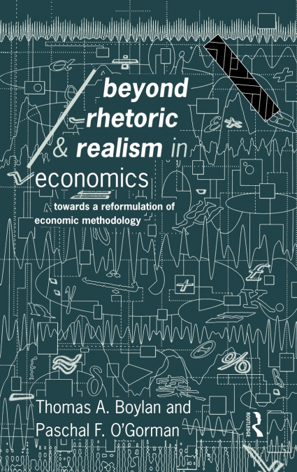 BEYOND RHETORIC AND REALISM IN ECONOMICS