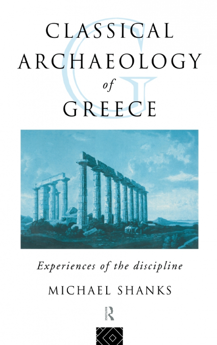THE CLASSICAL ARCHAEOLOGY OF GREECE