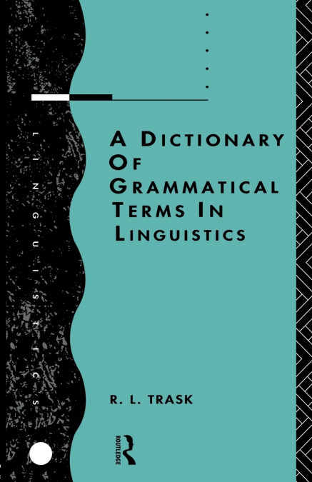 A DICTIONARY OF GRAMMATICAL TERMS IN LINGUISTICS