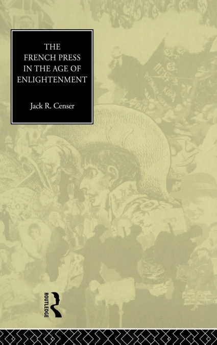 THE FRENCH PRESS IN THE AGE OF ENLIGHTENMENT