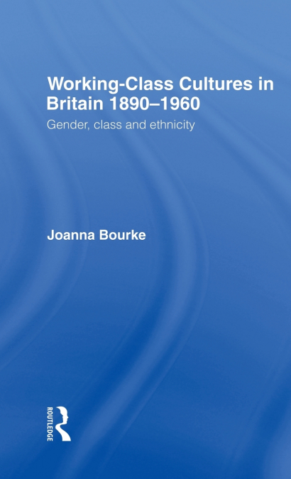 WORKING CLASS CULTURES IN BRITAIN, 1890-1960