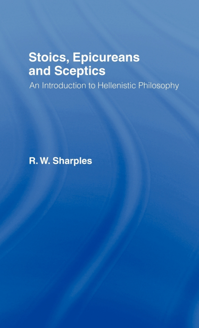 STOICS, EPICUREANS AND SCEPTICS