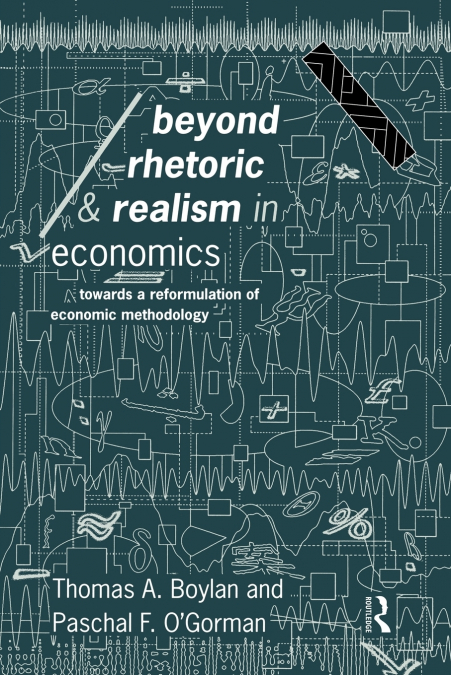 BEYOND RHETORIC AND REALISM IN ECONOMICS