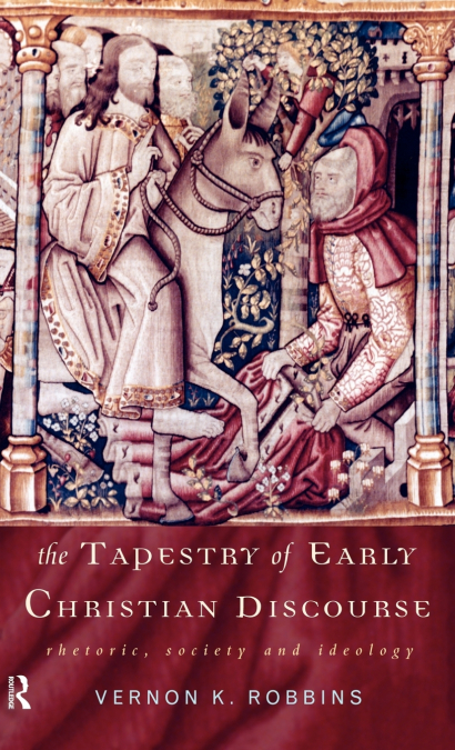 THE TAPESTRY OF EARLY CHRISTIAN DISCOURSE