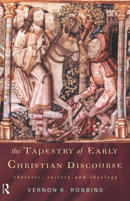 THE TAPESTRY OF EARLY CHRISTIAN DISCOURSE
