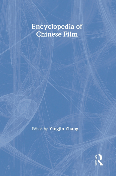 ENCYCLOPEDIA OF CHINESE FILM