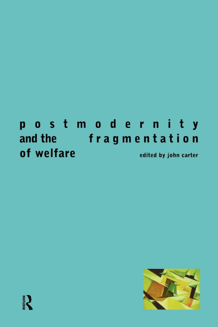 POSTMODERNITY AND THE FRAGMENTATION OF WELFARE