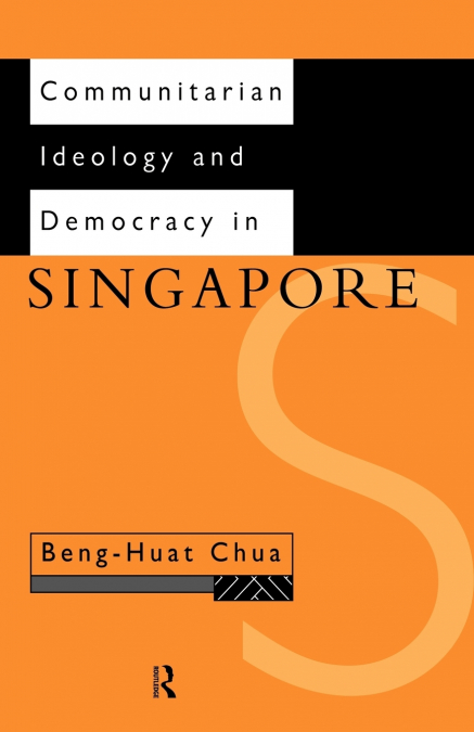 COMMUNITARIAN IDEOLOGY AND DEMOCRACY IN SINGAPORE