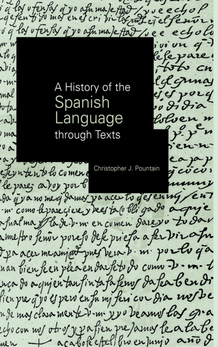 A HISTORY OF THE SPANISH LANGUAGE THROUGH TEXTS