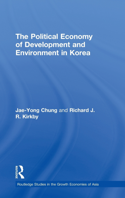 THE POLITICAL ECONOMY OF DEVELOPMENT AND ENVIRONMENT IN KORE