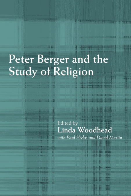 PETER BERGER AND THE STUDY OF RELIGION