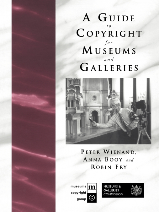 A GUIDE TO COPYRIGHT FOR MUSEUMS AND GALLERIES