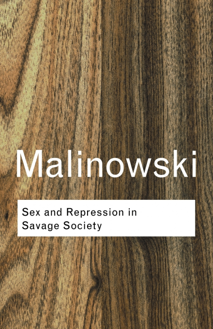 SEX AND REPRESSION IN SAVAGE SOCIETY