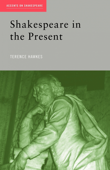 SHAKESPEARE IN THE PRESENT