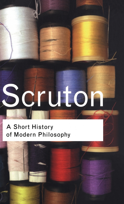 A SHORT HISTORY OF MODERN PHILOSOPHY