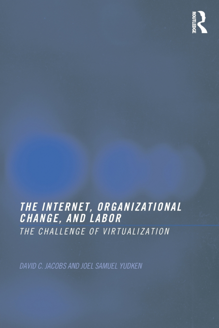 THE INTERNET, ORGANIZATIONAL CHANGE AND LABOR
