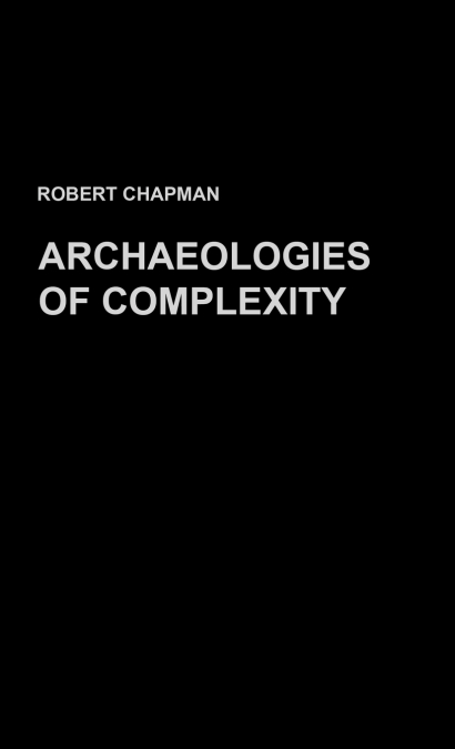 ARCHAEOLOGIES OF COMPLEXITY