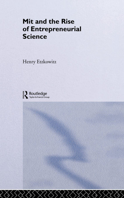 MIT AND THE RISE OF ENTREPRENEURIAL SCIENCE