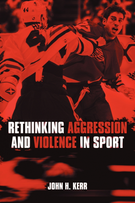 RETHINKING AGGRESSION AND VIOLENCE IN SPORT