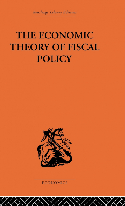 THE ECONOMIC THEORY OF FISCAL POLICY