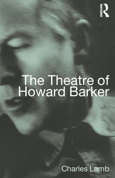 THE THEATRE OF HOWARD BARKER