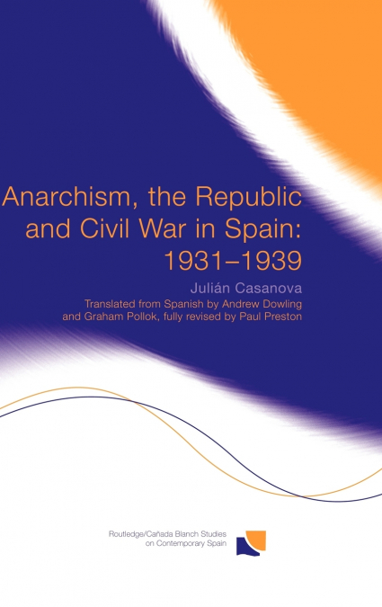 ANARCHISM, THE REPUBLIC AND CIVIL WAR IN SPAIN