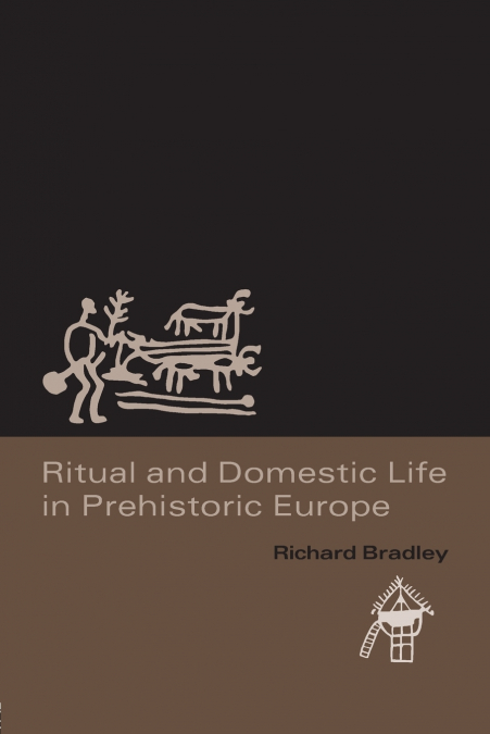 RITUAL AND DOMESTIC LIFE IN PREHISTORIC EUROPE