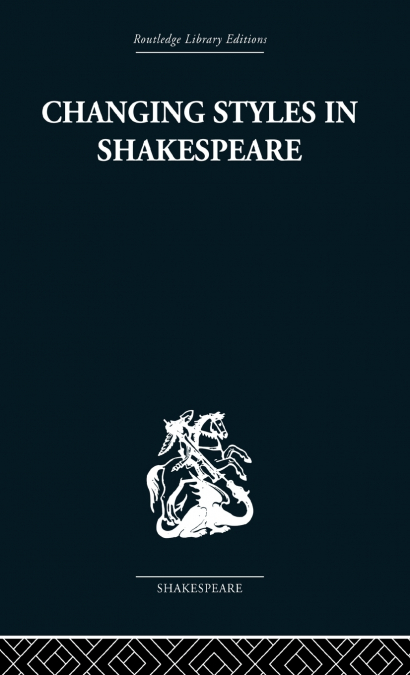 CHANGING STYLES IN SHAKESPEARE