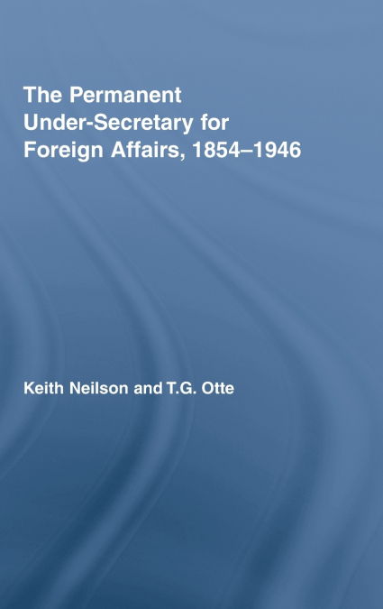 THE PERMANENT UNDER-SECRETARY FOR FOREIGN AFFAIRS, 1854-1946