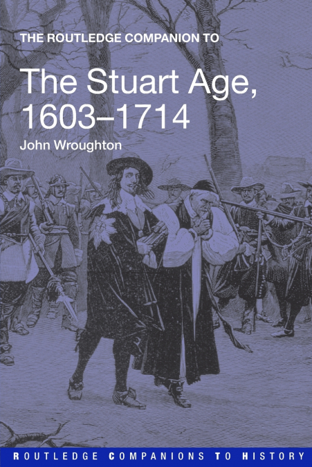 THE ROUTLEDGE COMPANION TO THE STUART AGE, 1603-1714